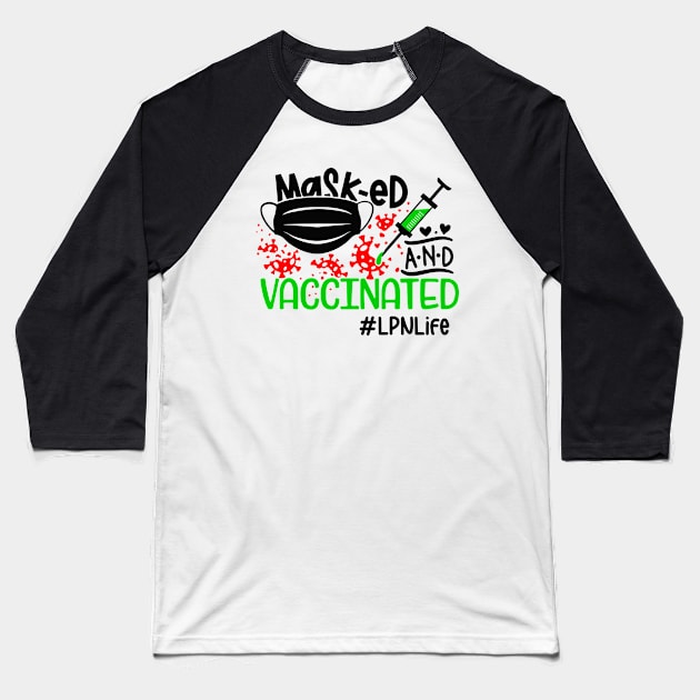 Masked and Vaccinated LPN Life Baseball T-Shirt by dreadtwank